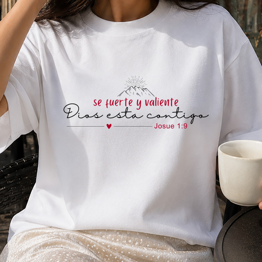 Se Fuerte y Valiente Dios esta Contigo (Josué 1:9) - Camisa